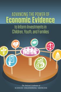 Advancing the Power of Economic Evidence to Inform Investments in Children, Youth, and Families Advancing the Power of Economic Evidence to Inform Investments in Children, Youth, and Families