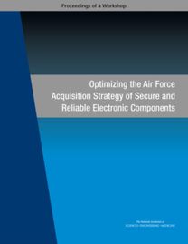 Optimizing the Air Force Acquisition Strategy of Secure and Reliable Electronic Components Optimizing the Air Force Acquisition Strategy of Secure and Reliable Electronic Components