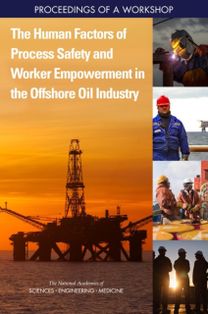 Human Factors of Process Safety and Worker Empowerment in the Offshore Oil Industry Human Factors of Process Safety and Worker Empowerment in the Offshore Oil Industry