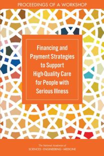 Financing and Payment Strategies to Support High-Quality Care for People with Serious Illness Financing and Payment Strategies to Support High-Quality Care for People with Serious Illness