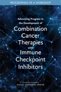 Advancing Progress in the Development of Combination Cancer Therapies with Immune Checkpoint Inhibitors