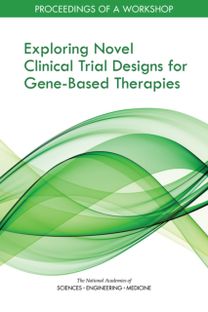 Exploring Novel Clinical Trial Designs for Gene-Based Therapies Exploring Novel Clinical Trial Designs for Gene-Based Therapies