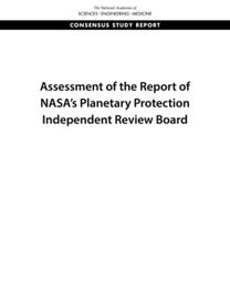 Assessment of the Report of NASA's Planetary Protection Independent Review Board Assessment of the Report of NASA's Planetary Protection Independent Review Board