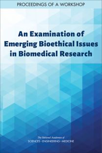 Examination of Emerging Bioethical Issues in Biomedical Research Examination of Emerging Bioethical Issues in Biomedical Research