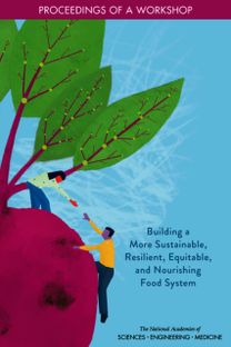 Building a More Sustainable, Resilient, Equitable, and Nourishing Food System Building a More Sustainable, Resilient, Equitable, and Nourishing Food System