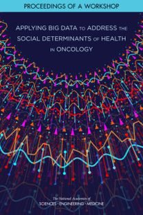 Applying Big Data to Address the Social Determinants of Health in Oncology Applying Big Data to Address the Social Determinants of Health in Oncology