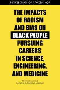 Impacts of Racism and Bias on Black People Pursuing Careers in Science, Engineering, and Medicine Impacts of Racism and Bias on Black People Pursuing Careers in Science, Engineering, and Medicine