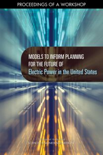 Models to Inform Planning for the Future of Electric Power in the United States Models to Inform Planning for the Future of Electric Power in the United States