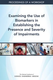 Examining the Use of Biomarkers in Establishing the Presence and Severity of Impairments Examining the Use of Biomarkers in Establishing the Presence and Severity of Impairments