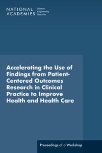 Accelerating the Use of Findings from Patient-Centered Outcomes Research in Clinical Practice to Improve Health and Health Care