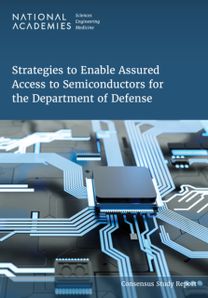 Strategies to Enable Assured Access to Semiconductors for the Department of Defense Strategies to Enable Assured Access to Semiconductors for the Department of Defense