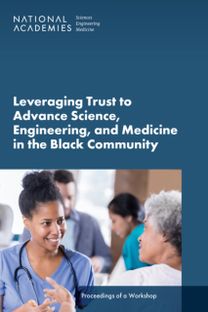 Leveraging Trust to Advance Science, Engineering, and Medicine in the Black Community Leveraging Trust to Advance Science, Engineering, and Medicine in the Black Community
