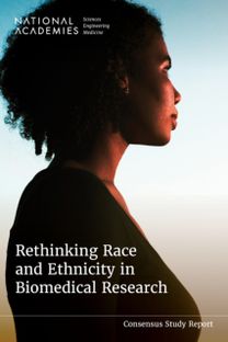 Rethinking Race and Ethnicity in Biomedical Research Rethinking Race and Ethnicity in Biomedical Research