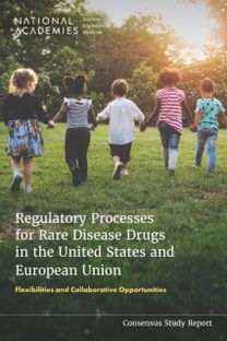 Regulatory Processes for Rare Disease Drugs in the United States and European Union Regulatory Processes for Rare Disease Drugs in the United States and European Union