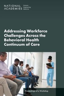 Addressing Workforce Challenges Across the Behavioral Health Continuum of Care Addressing Workforce Challenges Across the Behavioral Health Continuum of Care