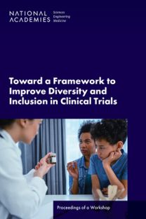Toward a Framework to Improve Diversity and Inclusion in Clinical Trials Toward a Framework to Improve Diversity and Inclusion in Clinical Trials