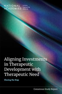 Aligning Investments in Therapeutic Development with Therapeutic Need Aligning Investments in Therapeutic Development with Therapeutic Need