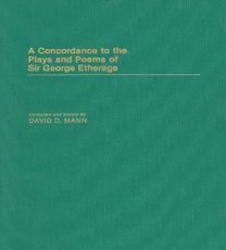 Concordance to the Plays and Poems of Sir George Etherege Concordance to the Plays and Poems of Sir George Etherege