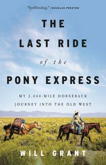 The Last Ride of the Pony Express : My 2,000-mile Horseback Journey into the Old West