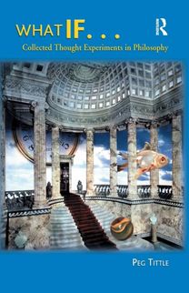 What If....collected Thought Experiments in Philosophy