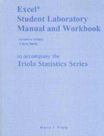 Excel Student Laboratory Manual and Workbook for the Triola Statistics Series Excel Student Laboratory Manual and Workbook for the Triola Statistics Series