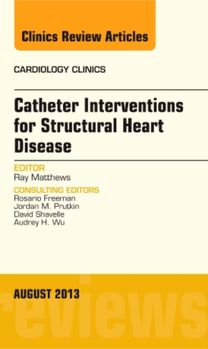 Catheter Interventions for Structural Heart Disease, an Issue of Cardiology Clinics