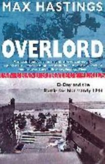 Overlord; D-Day and the Battle for Normandy 1944