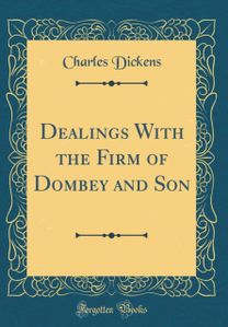 Dealings With the Firm of Dombey and Son (Classic Reprint)