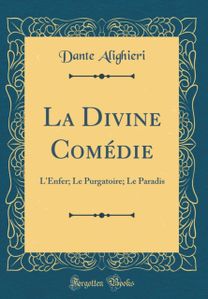 La Divine Comedie: L'Enfer; Le Purgatoire; Le Paradis (Classic Reprint) La Divine Comedie: L'Enfer; Le Purgatoire; Le Paradis (Classic Reprint)
