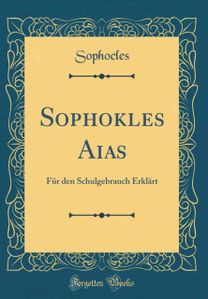 Sophokles Aias: Fur den Schulgebrauch Erklart (Classic Reprint)