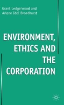 Environment, Ethics and the Corporation Environment, Ethics and the Corporation
