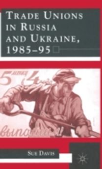 Trade Unions in Russia and the Ukraine, 1984-95