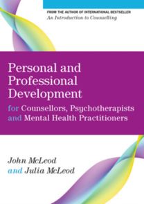 Personal and Professional Development for Counsellors, Psychotherapists and Mental Health Practitioners Personal and Professional Development for Counsellors, Psychotherapists and Mental Health Practitioners