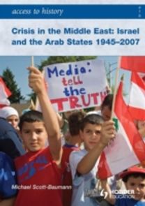 Crisis in the Middle East: Israel and the Arab States 1945-2007
