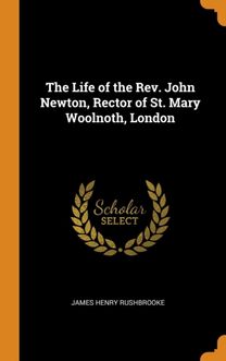 The Life of the Rev. John Newton, Rector of St. Mary Woolnoth, London