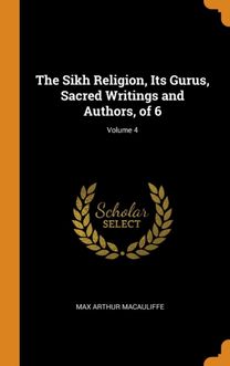The Sikh Religion, Its Gurus, Sacred Writings and Authors, of 6; Volume 4