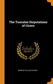 The Tusculan Disputations of Cicero