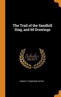 The Trail of the Sandhill Stag, and 60 Drawings