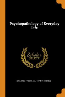 Psychopathology of Everyday Life Psychopathology of Everyday Life