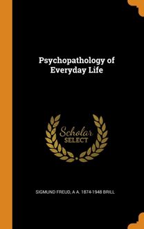 Psychopathology of Everyday Life Psychopathology of Everyday Life