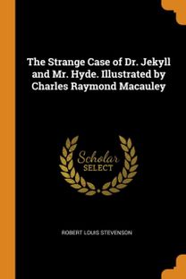 The Strange Case of Dr. Jekyll and Mr. Hyde. Illustrated by Charles Raymond Macauley The Strange Case of Dr. Jekyll and Mr. Hyde. Illustrated by Charles Raymond Macauley