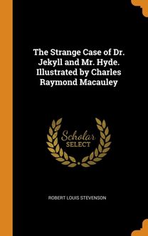 The Strange Case of Dr. Jekyll and Mr. Hyde. Illustrated by Charles Raymond Macauley The Strange Case of Dr. Jekyll and Mr. Hyde. Illustrated by Charles Raymond Macauley