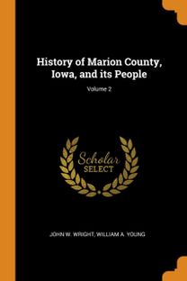 History of Marion County, Iowa, and Its People; Volume 2