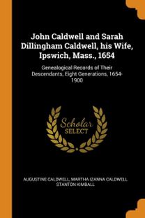 John Caldwell and Sarah Dillingham Caldwell, His Wife, Ipswich, Mass., 1654
