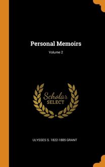 Personal Memoirs; Volume 2 Personal Memoirs; Volume 2