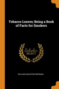 Tobacco Leaves; Being a Book of Facts for Smokers