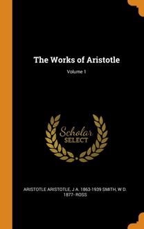 The Works of Aristotle; Volume 1 The Works of Aristotle; Volume 1