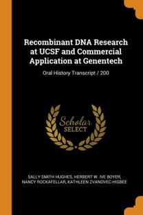 Recombinant Dna Research at Ucsf and Commercial Application at Genentech Recombinant Dna Research at Ucsf and Commercial Application at Genentech