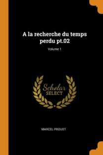 A La Recherche Du Temps Perdu Pt.02; Volume 1