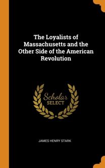 The Loyalists of Massachusetts and the Other Side of the American Revolution